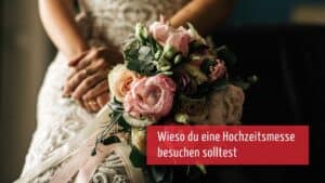 Mehr über den Artikel erfahren Wieso solltet ihr eine Hochzeitsmesse besuchen?