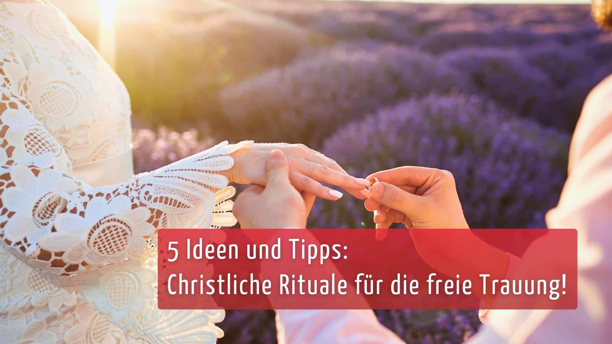 Für die freie Trauung christliche Rituale.