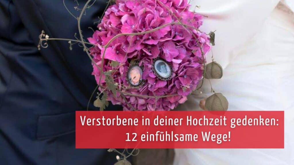 Verstorbene gedenken 12 einfühlsame Wege für eure Hochzeit